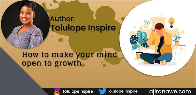 How to make your mind open to growth 6 important things to make your mind open to growth